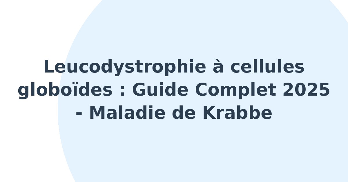 Leucodystrophie à cellules globoïdes