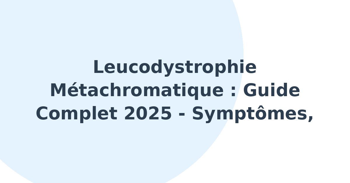 Leucodystrophie métachromatique