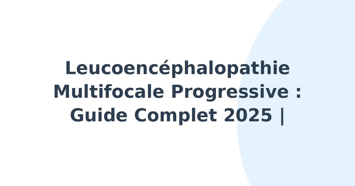 Leucoencéphalopathie multifocale progressive