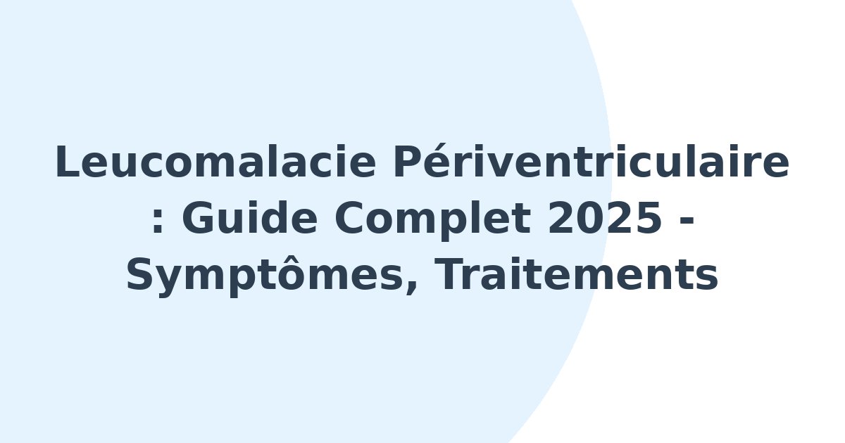 Leucomalacie périventriculaire