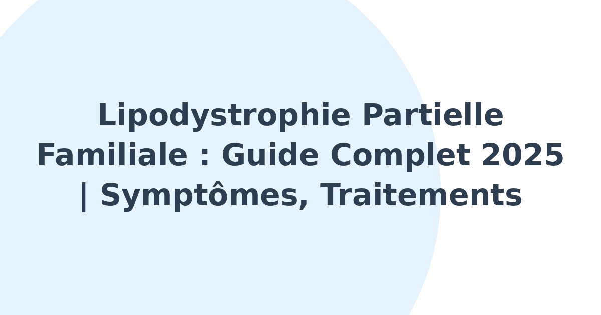 Lipodystrophie partielle familiale