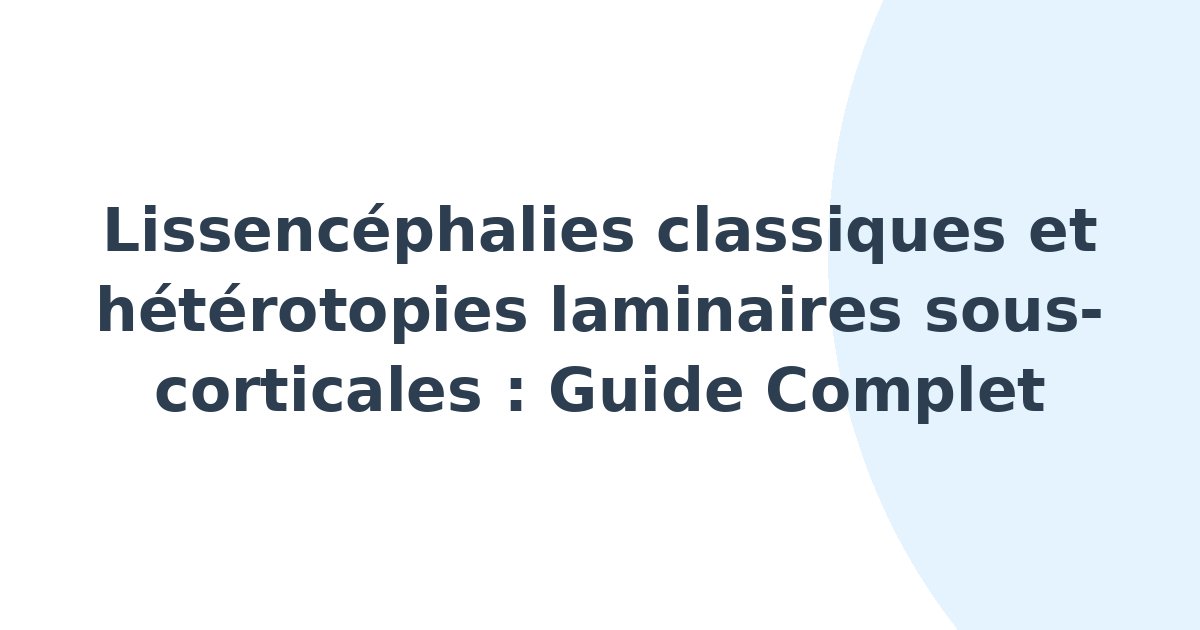 Lissencéphalies classiques et hétérotopies laminaires sous-corticales