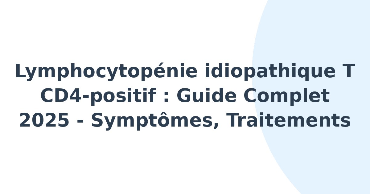 Lymphocytopénie idiopathique T CD4-positif
