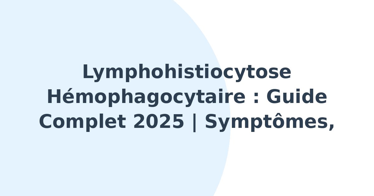 Lymphohistiocytose hémophagocytaire