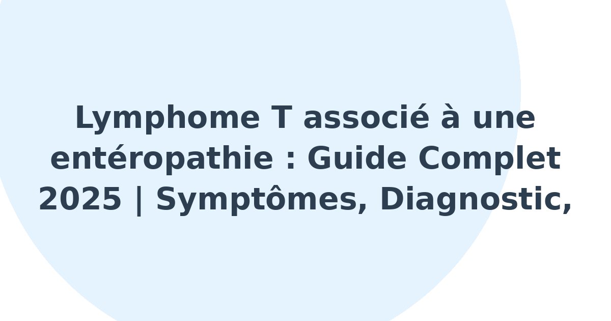 Lymphome T associé à une entéropathie