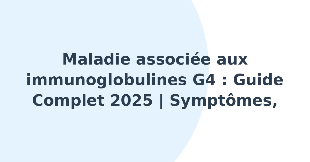 Maladie associée aux immunoglobulines G4