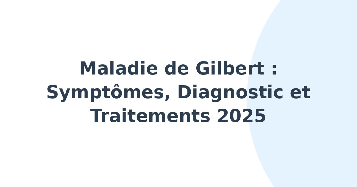 Maladie de Gilbert