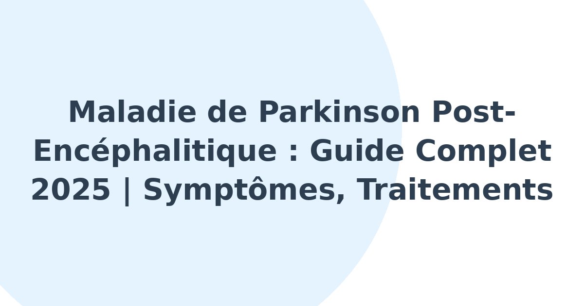 Maladie de Parkinson post-encéphalitique