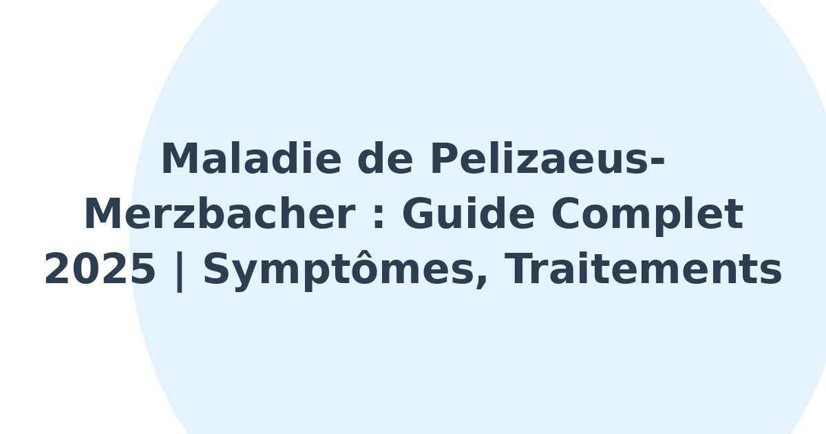 Maladie de Pelizaeus-Merzbacher