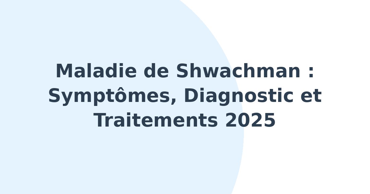Maladie de Shwachman