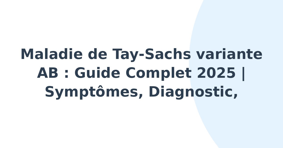 Maladie de Tay-Sachs variante AB