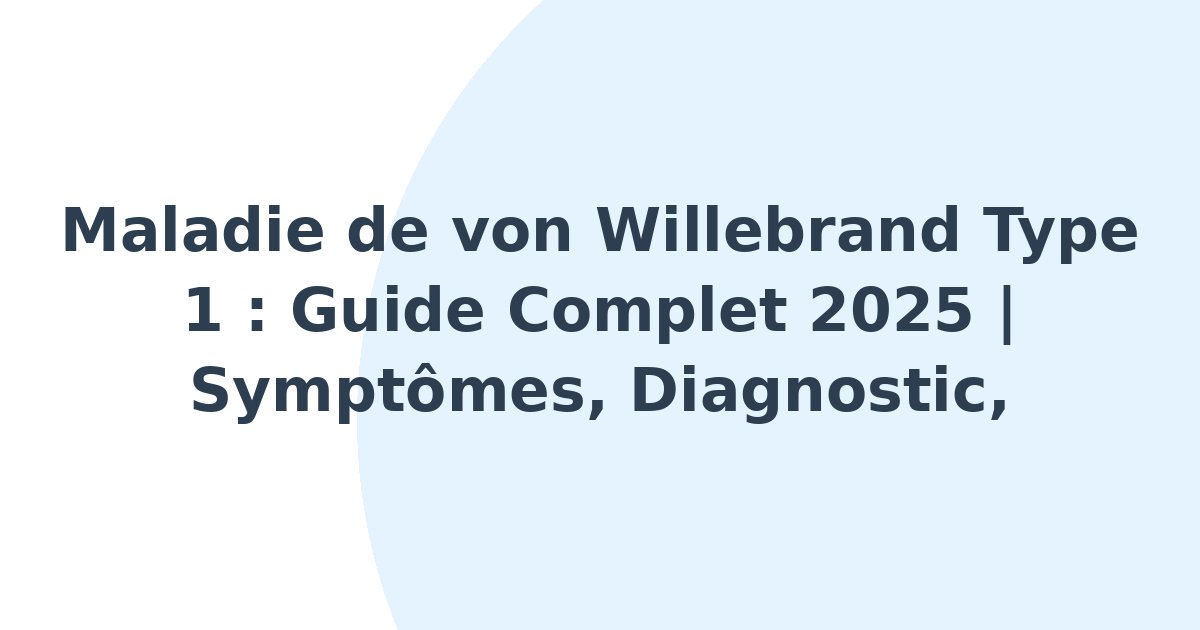 Maladie de von Willebrand de type 1
