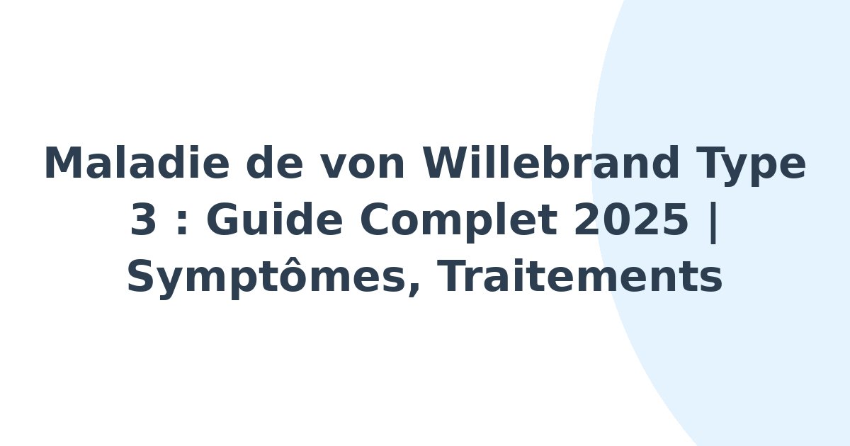 Maladie de von Willebrand de type 3