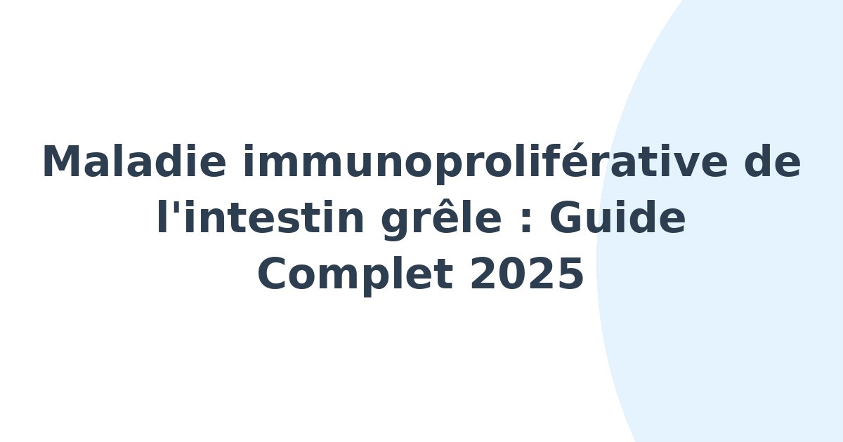 Maladie immunoproliférative de l'intestin grêle