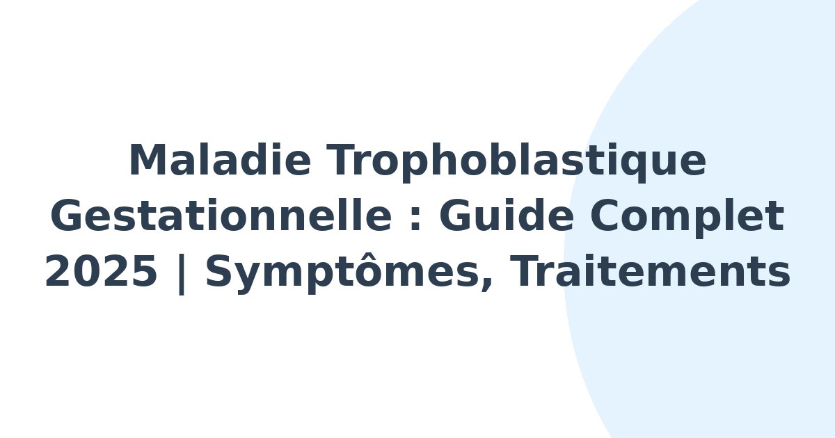 Maladie trophoblastique gestationnelle