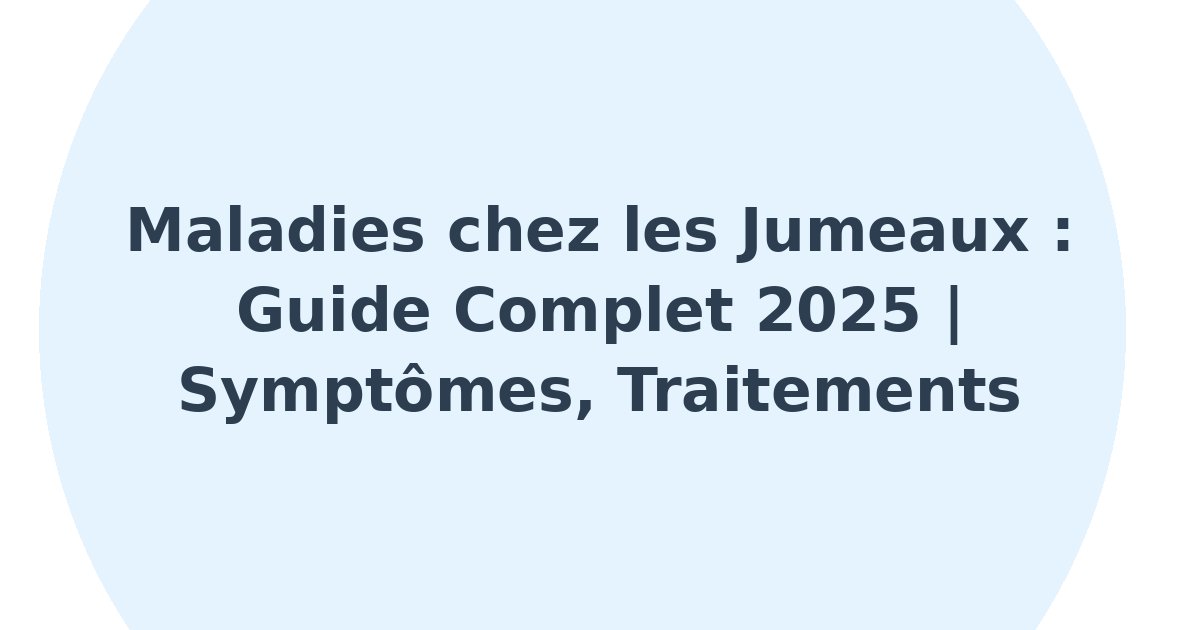 Maladies chez les jumeaux