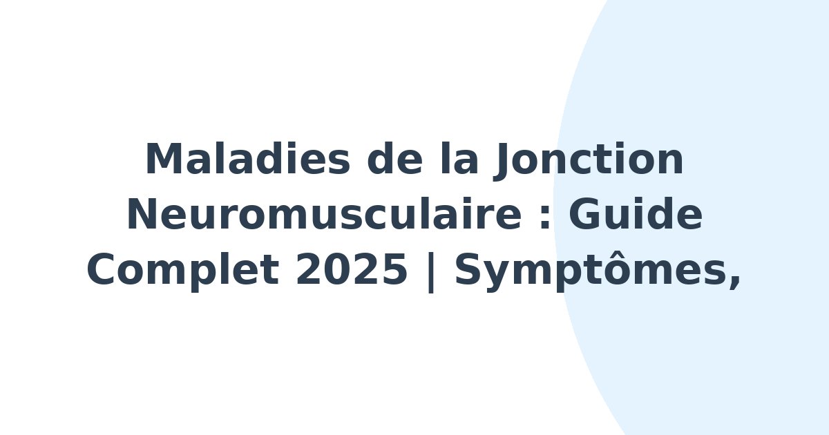 Maladies de la jonction neuromusculaire
