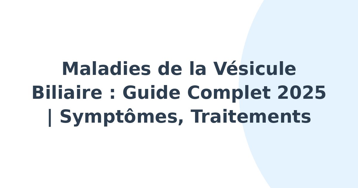 Maladies de la vésicule biliaire