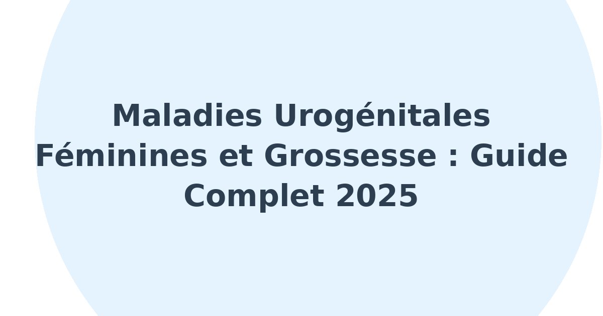 Maladies de l'appareil urogénital féminin et complications de la grossesse