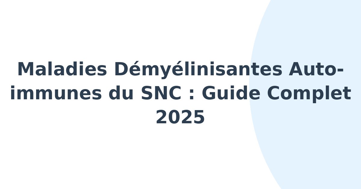 Maladies démyélinisantes auto-immunes du SNC