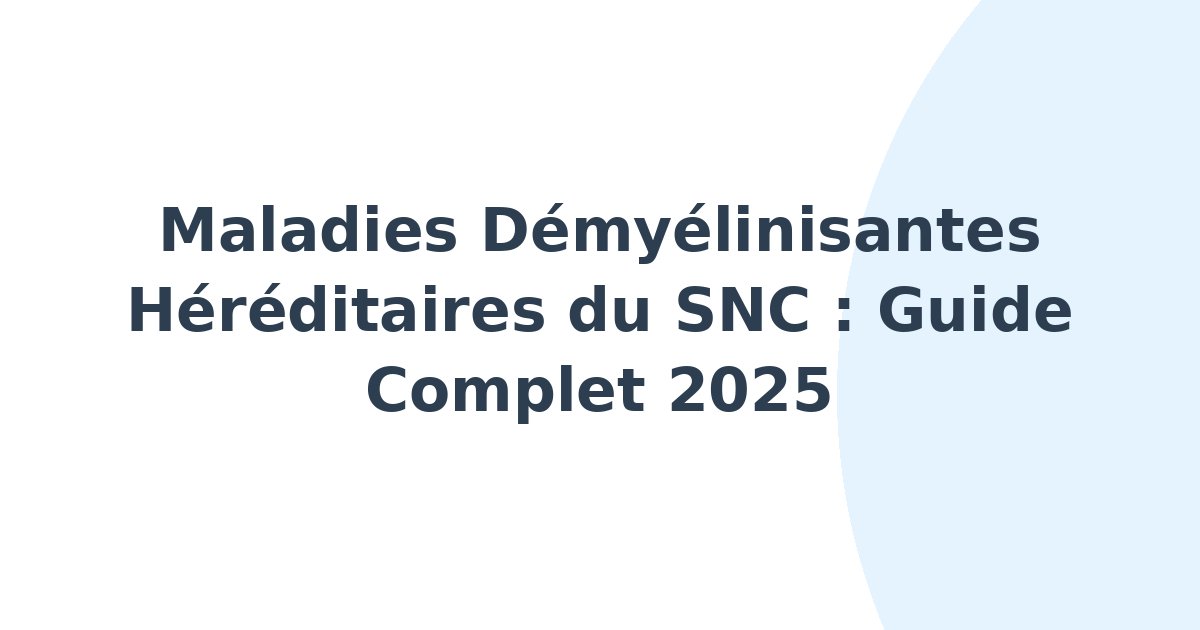 Maladies démyélinisantes héréditaires du système nerveux central
