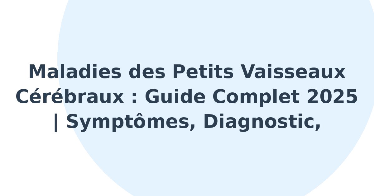 Maladies des petits vaisseaux cérébraux
