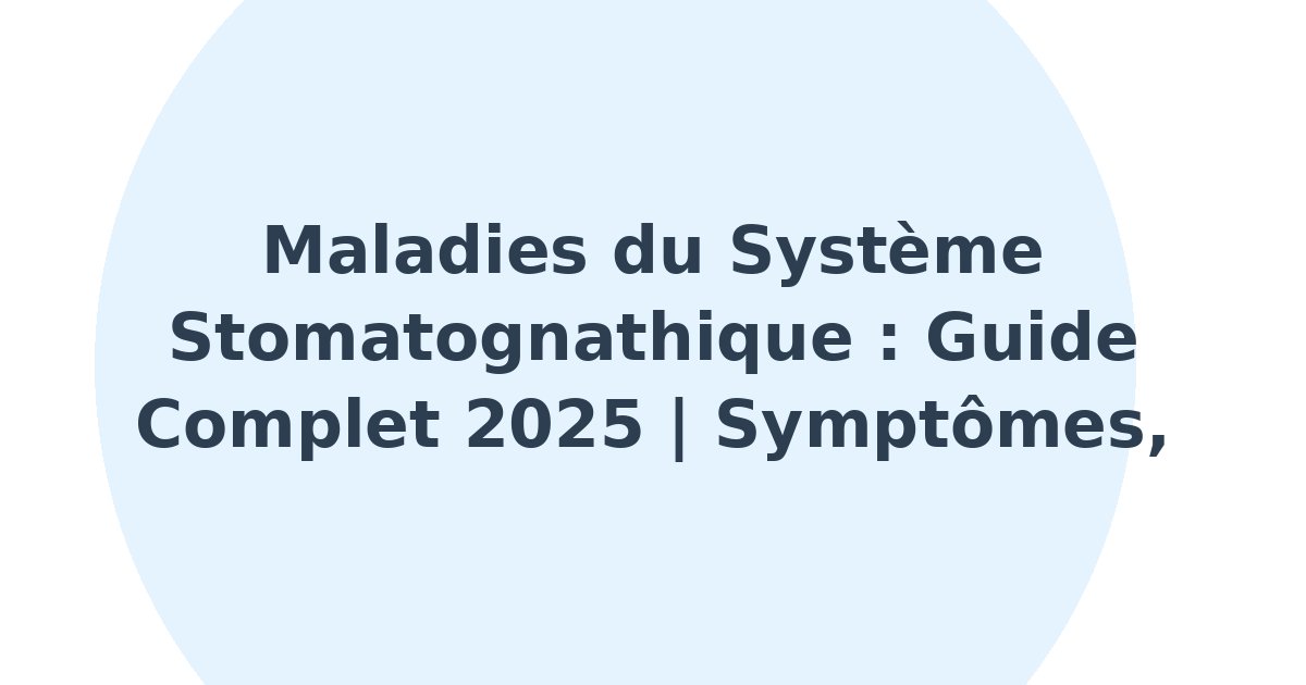 Maladies du système stomatognathique