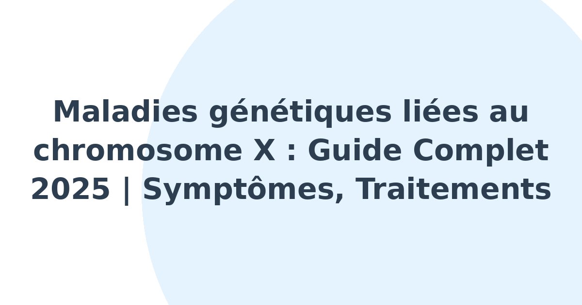 Maladies génétiques liées au chromosome X
