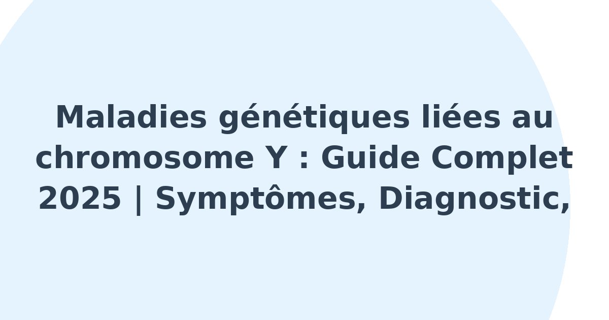 Maladies génétiques liées au chromosome Y