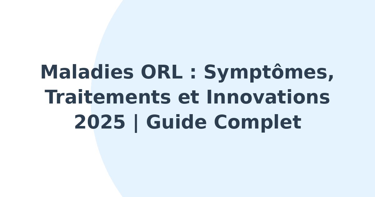 Maladies oto-rhino-laryngologiques