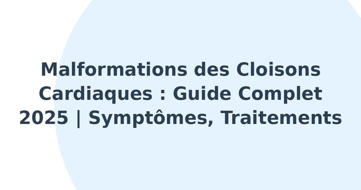 Malformations des cloisons cardiaques