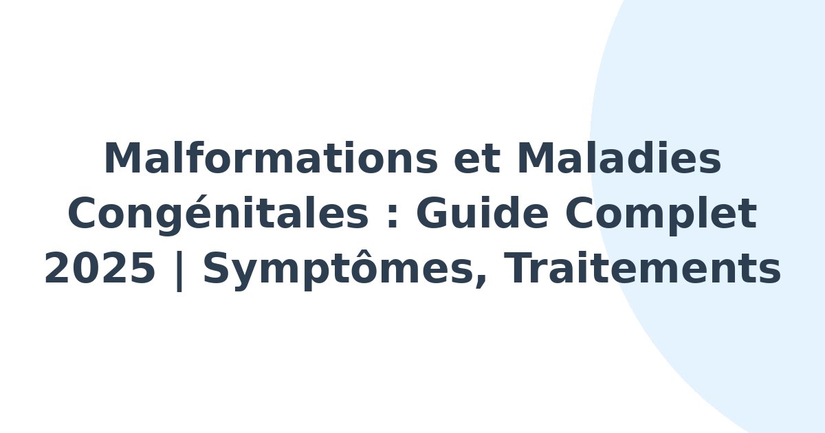 Malformations et maladies congénitales, héréditaires et néonatales