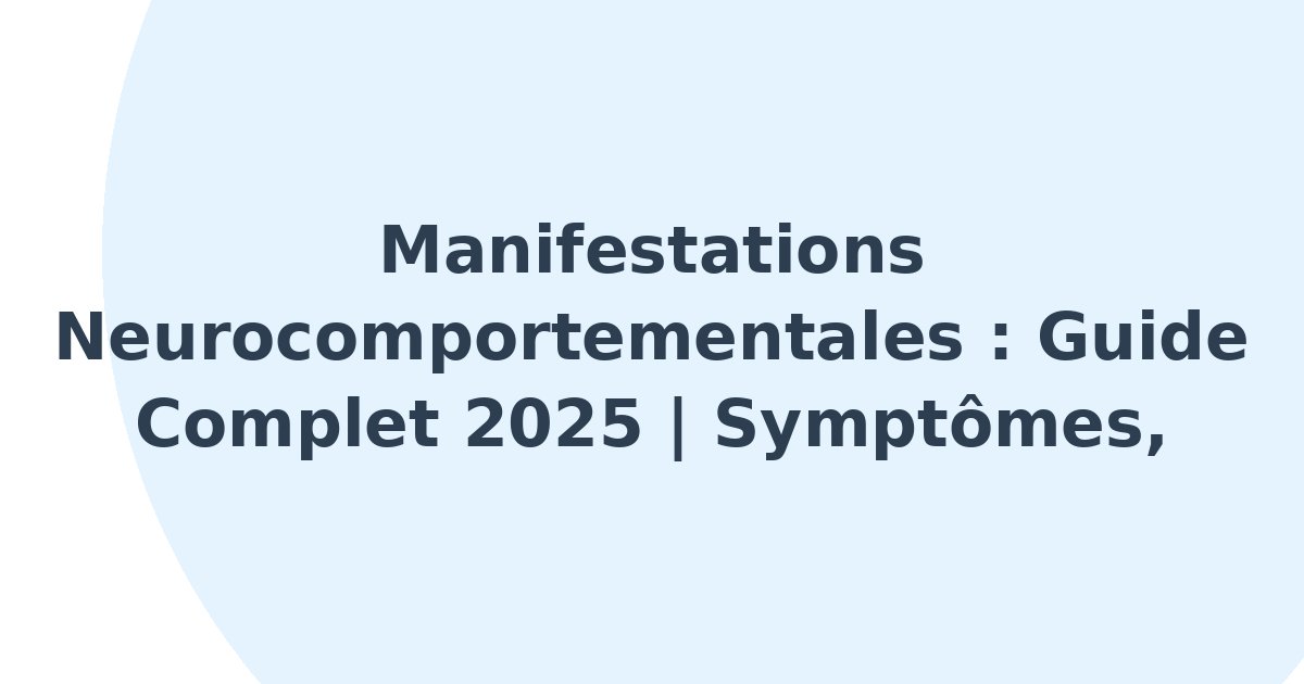 Manifestations neurocomportementales
