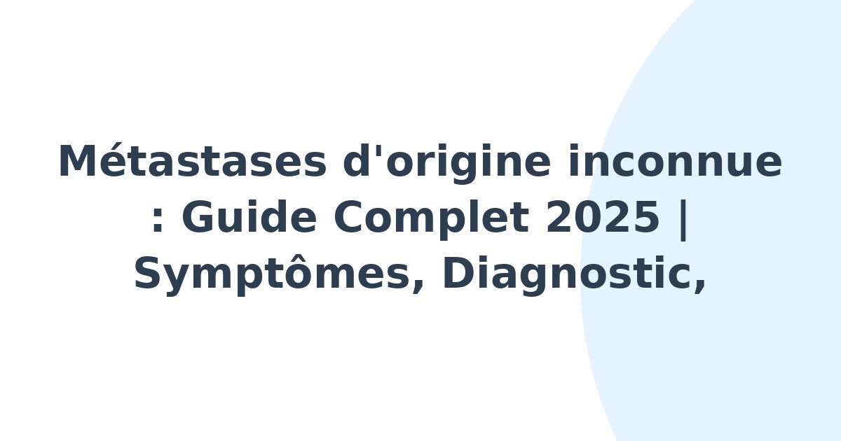 Métastases d'origine inconnue