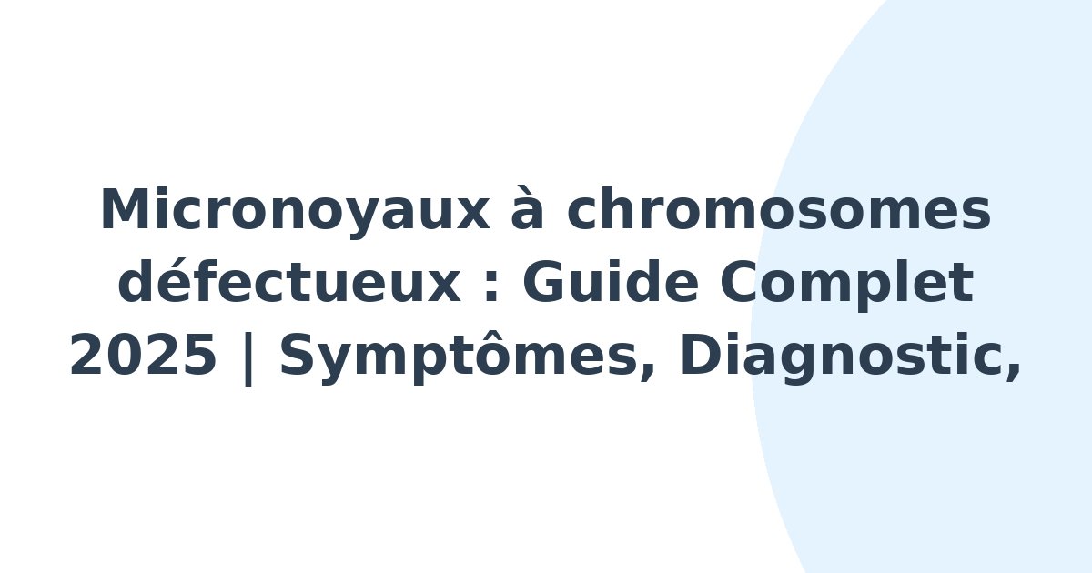 Micronoyaux à chromosomes défectueux