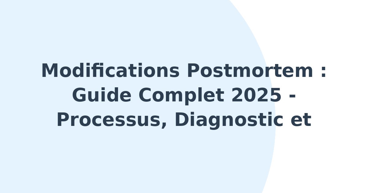 Modifications postmortem