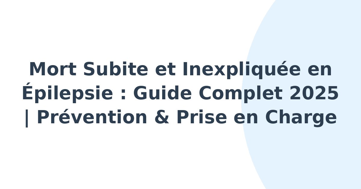 Mort subite et inexpliquée en épilepsie
