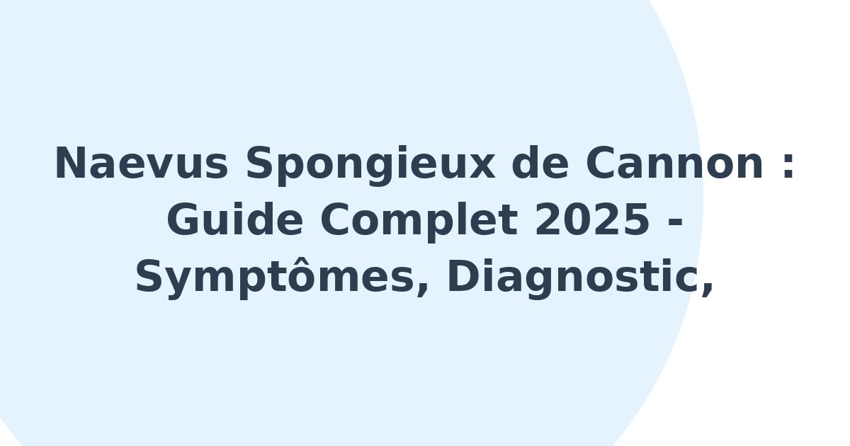 Naevus spongieux de Cannon
