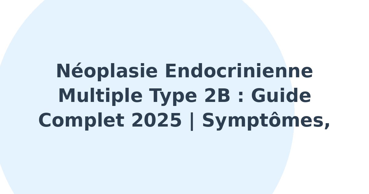 Néoplasie endocrinienne multiple de type 2b
