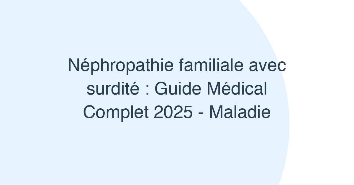 Néphropathie familiale avec surdité