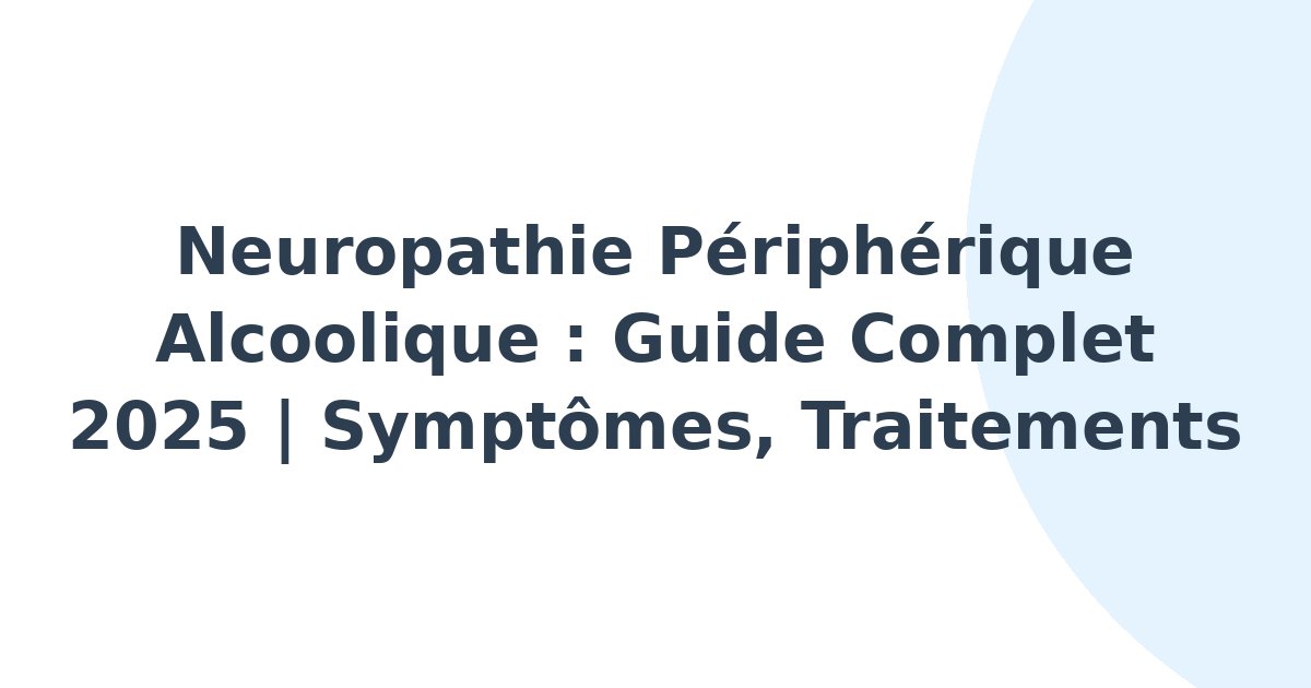Neuropathie périphérique alcoolique