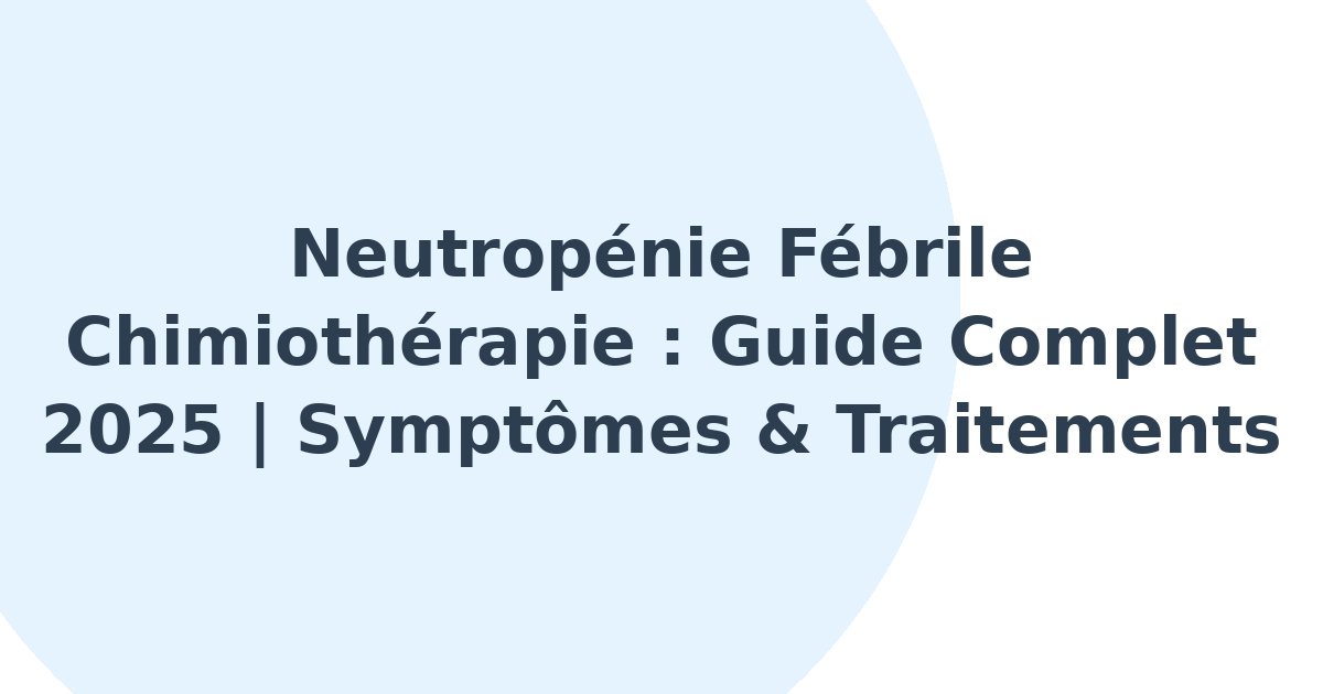 Neutropénie fébrile induite par la chimiothérapie