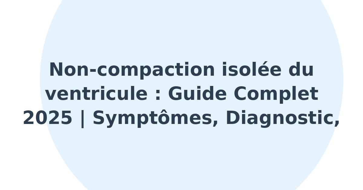 Non-compaction isolée du ventricule