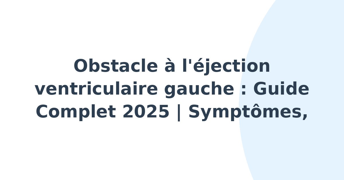 Obstacle à l'éjection ventriculaire gauche