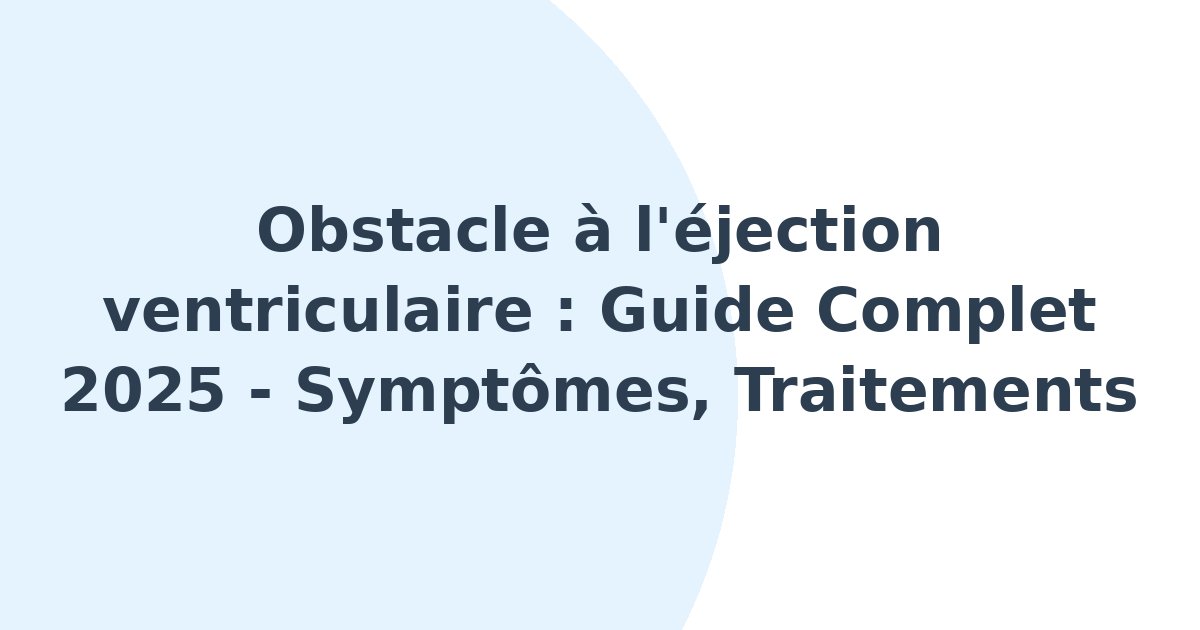 Obstacle à l'éjection ventriculaire