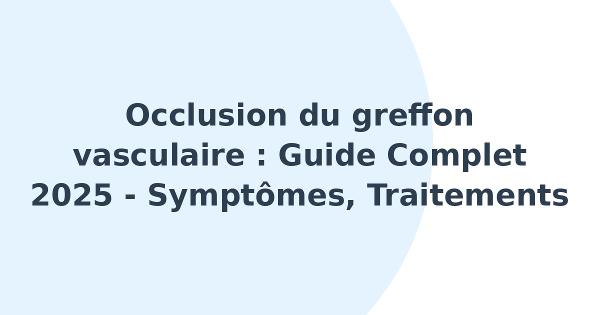 Occlusion du greffon vasculaire