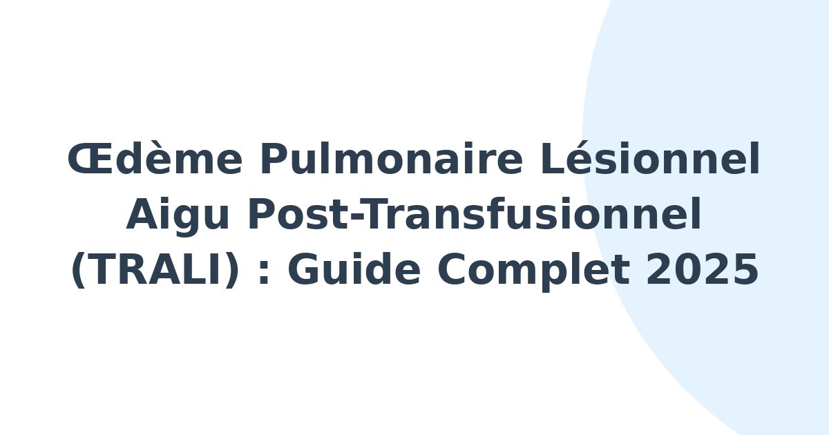 Oedème pulmonaire lésionnel aigu post-transfusionnel