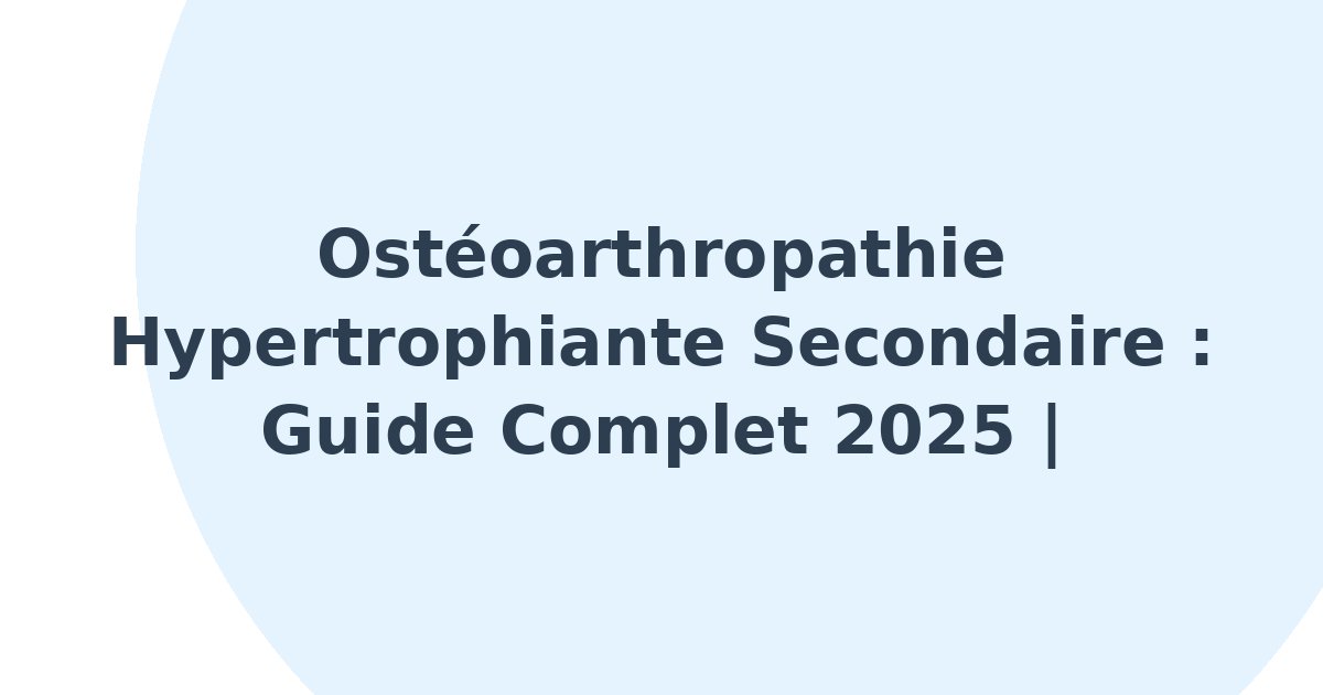 Ostéoarthropathie hypertrophiante secondaire