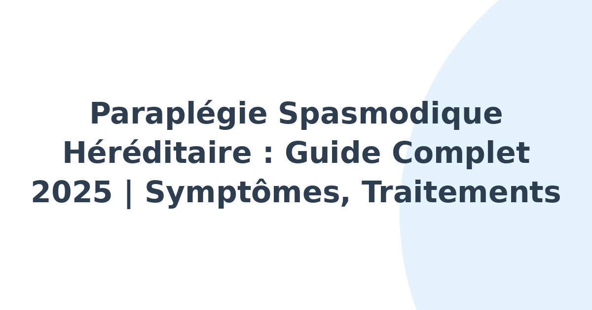 Paraplégie spasmodique héréditaire
