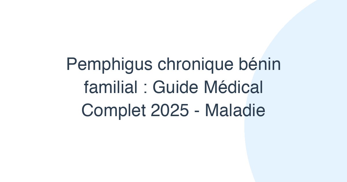Pemphigus chronique bénin familial